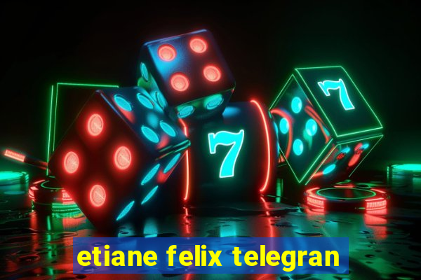 etiane felix telegran